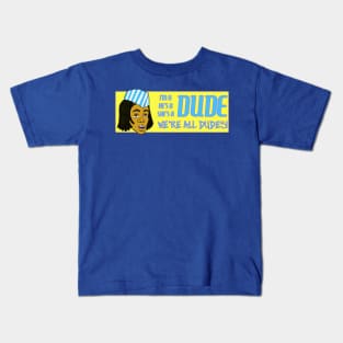 Dude! Kids T-Shirt